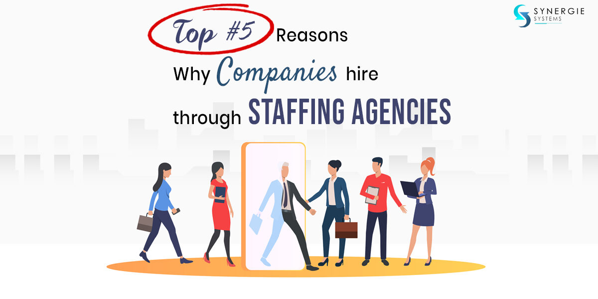 top-5-reasons-why-companies-hire-through-staffing-agencies